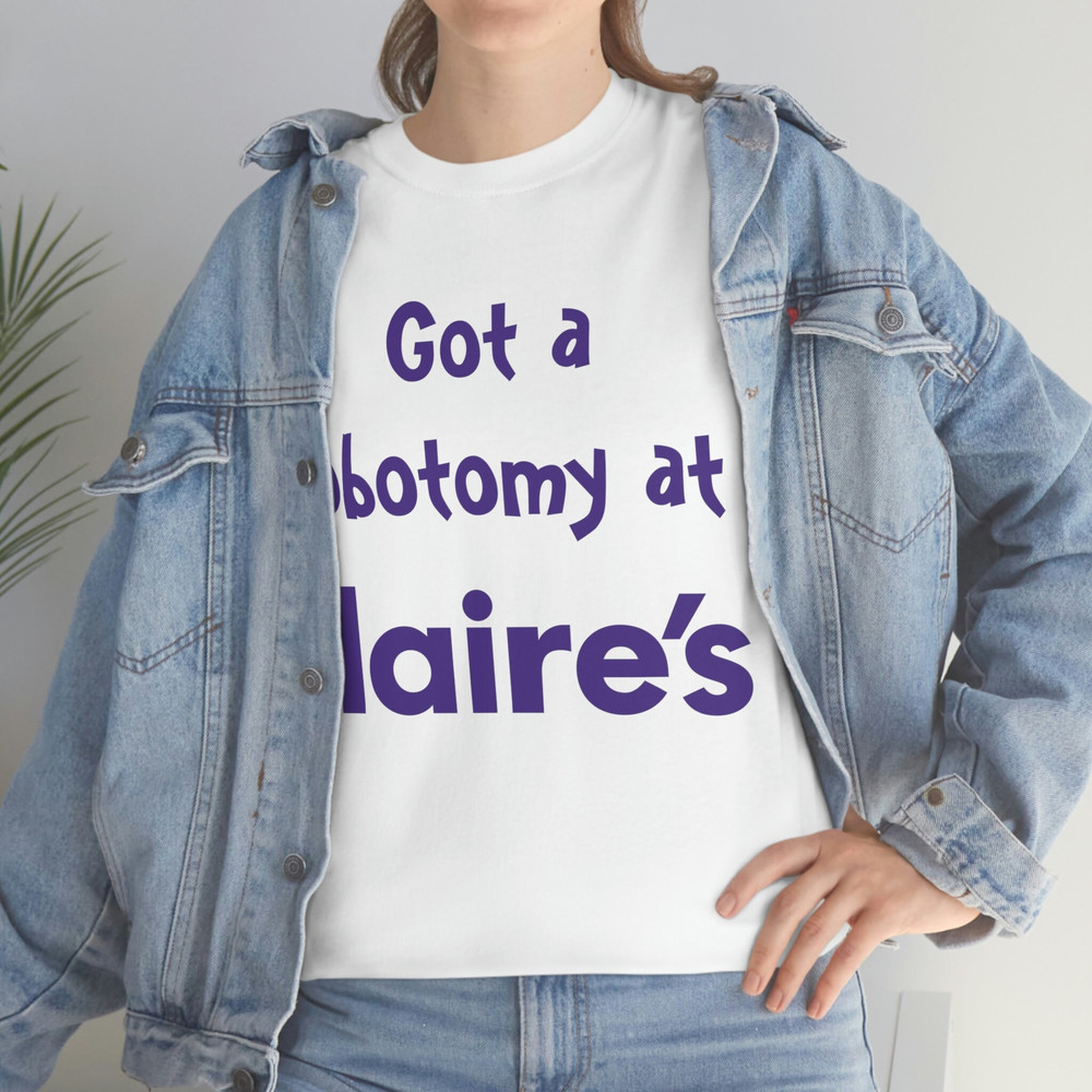 Got A Lobotomy At Claire's Tee - 7.jpg