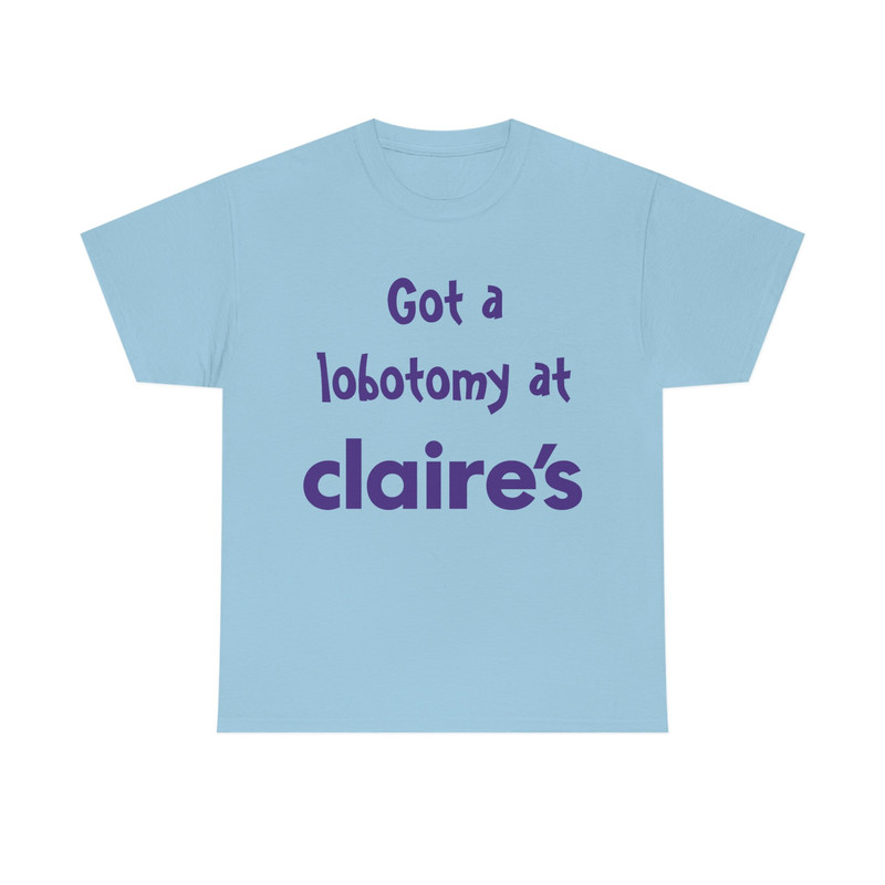 Got A Lobotomy At Claire's Tee - 8.jpg