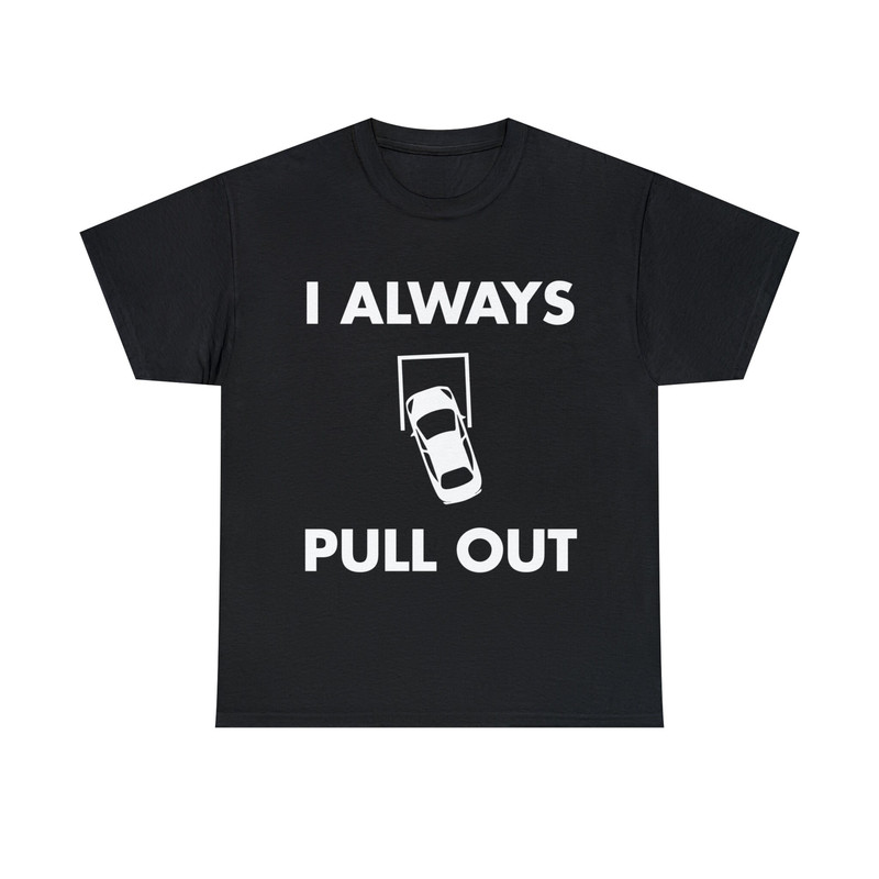 I Always Pull Out Shirt - 1.jpg