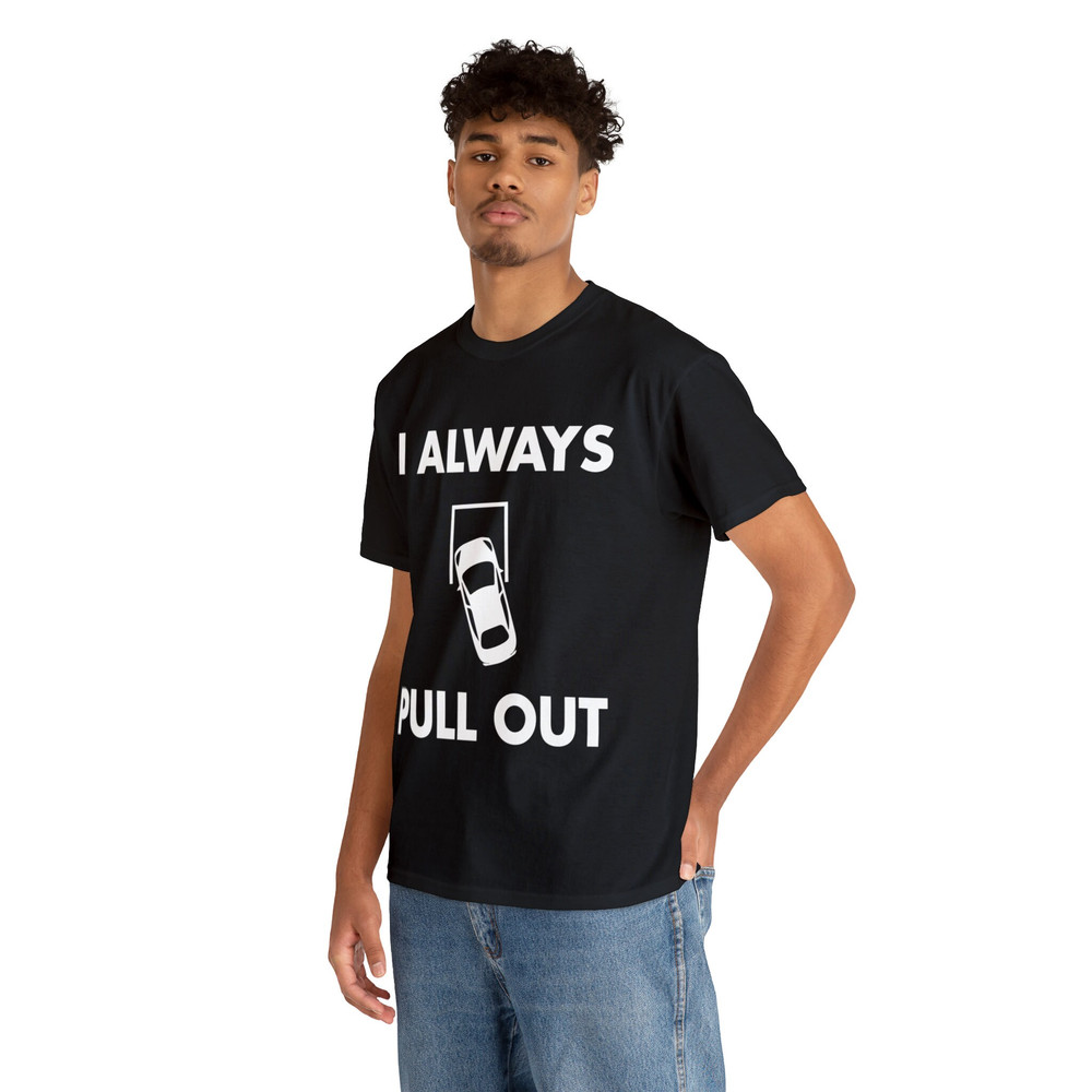 I Always Pull Out Shirt - 6.jpg