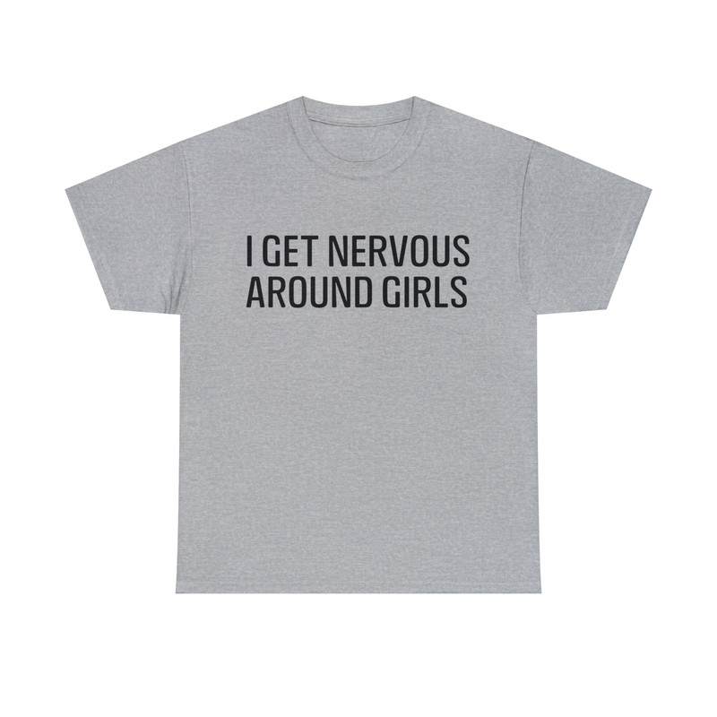 I Get Nervous Around Girls Shirt - 10.jpg