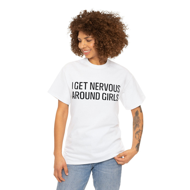 I Get Nervous Around Girls Shirt - 3.jpg