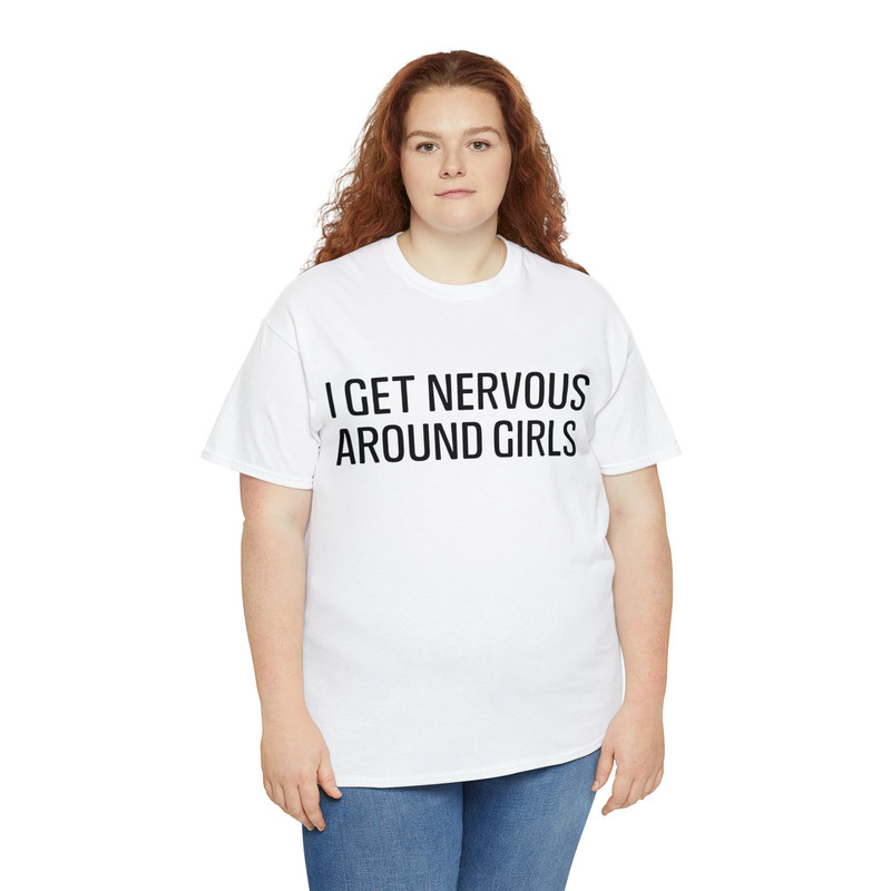 I Get Nervous Around Girls Shirt - 7.jpg