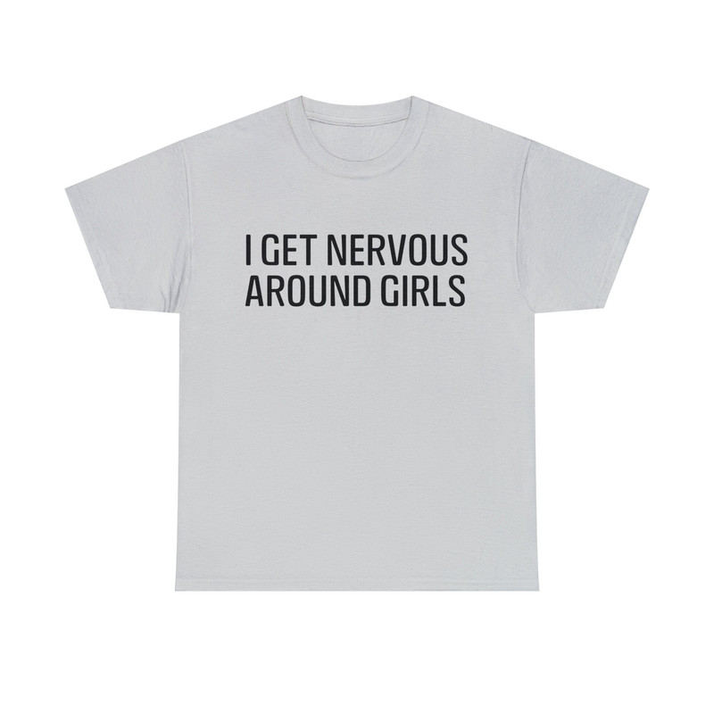 I Get Nervous Around Girls Shirt - 8.jpg