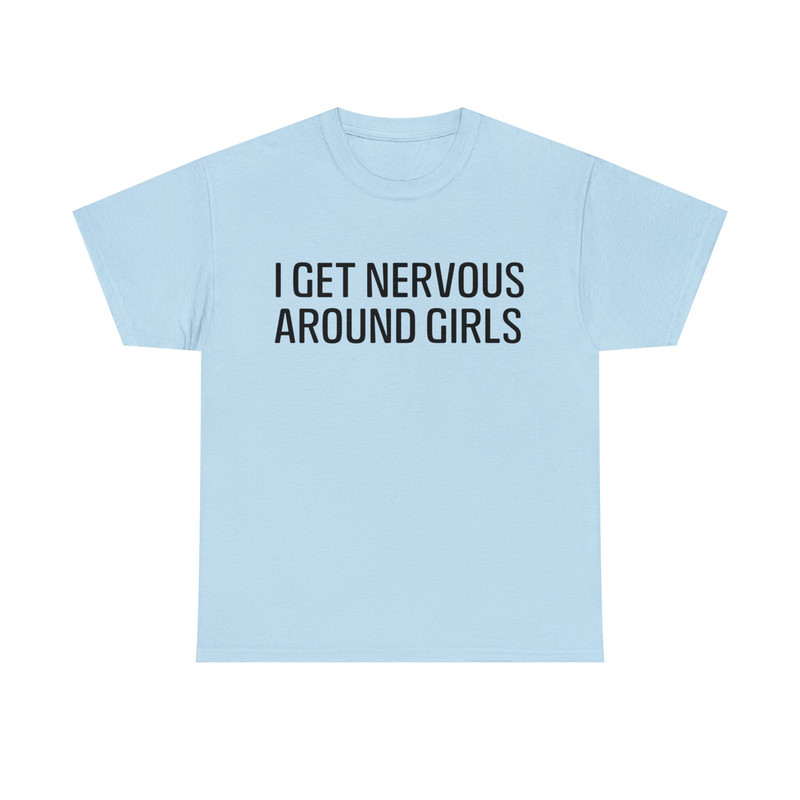 I Get Nervous Around Girls Shirt - 9.jpg
