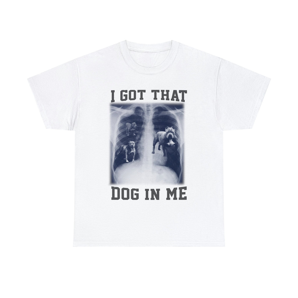 I Got That Dog In Me Shirt, Funny Meme  i got that dawg gift - 1.jpg