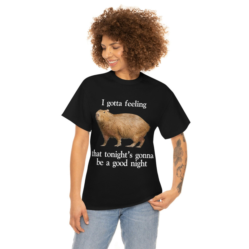 I Gotta Feeling That Tonight's Gonna Be A Good Night Capybara T-Shirt, Funny Meme Tee - 3.jpg