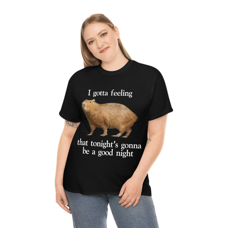I Gotta Feeling That Tonight's Gonna Be A Good Night Capybara T-Shirt, Funny Meme Tee - 4.jpg