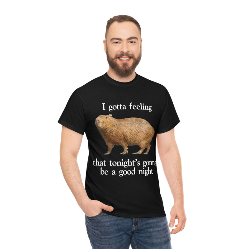 I Gotta Feeling That Tonight's Gonna Be A Good Night Capybara T-Shirt, Funny Meme Tee - 5.jpg