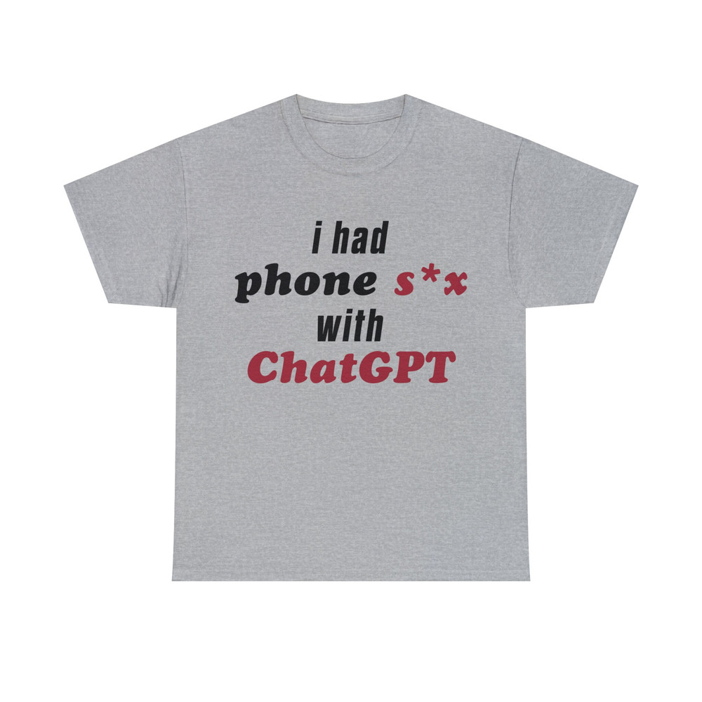 I Had Phone Sex With ChatGPT Shirt - 10.jpg
