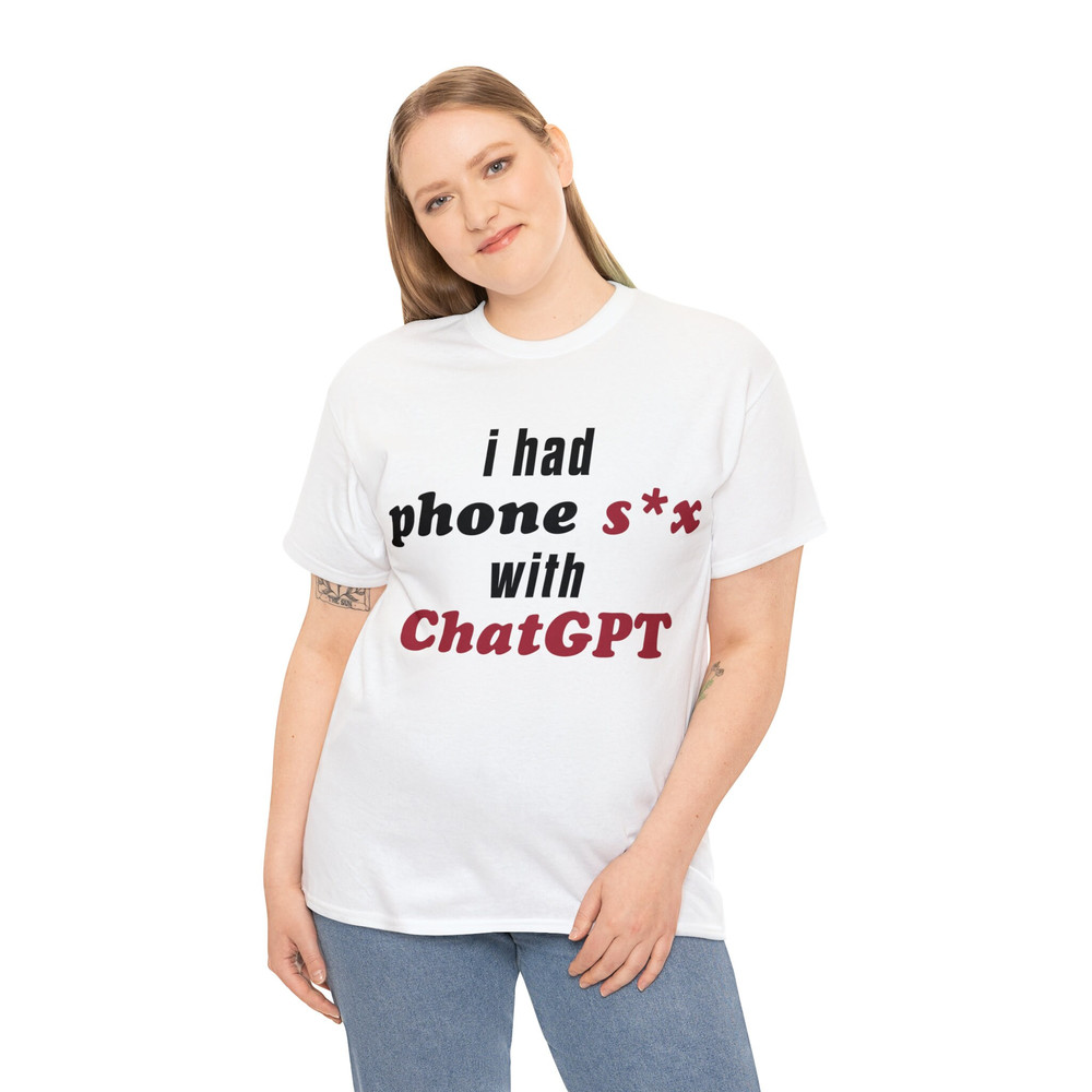 I Had Phone Sex With ChatGPT Shirt - 4.jpg