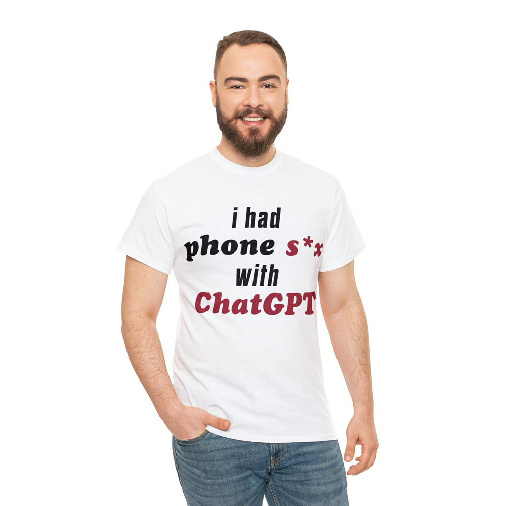 I Had Phone Sex With ChatGPT Shirt - 5.jpg