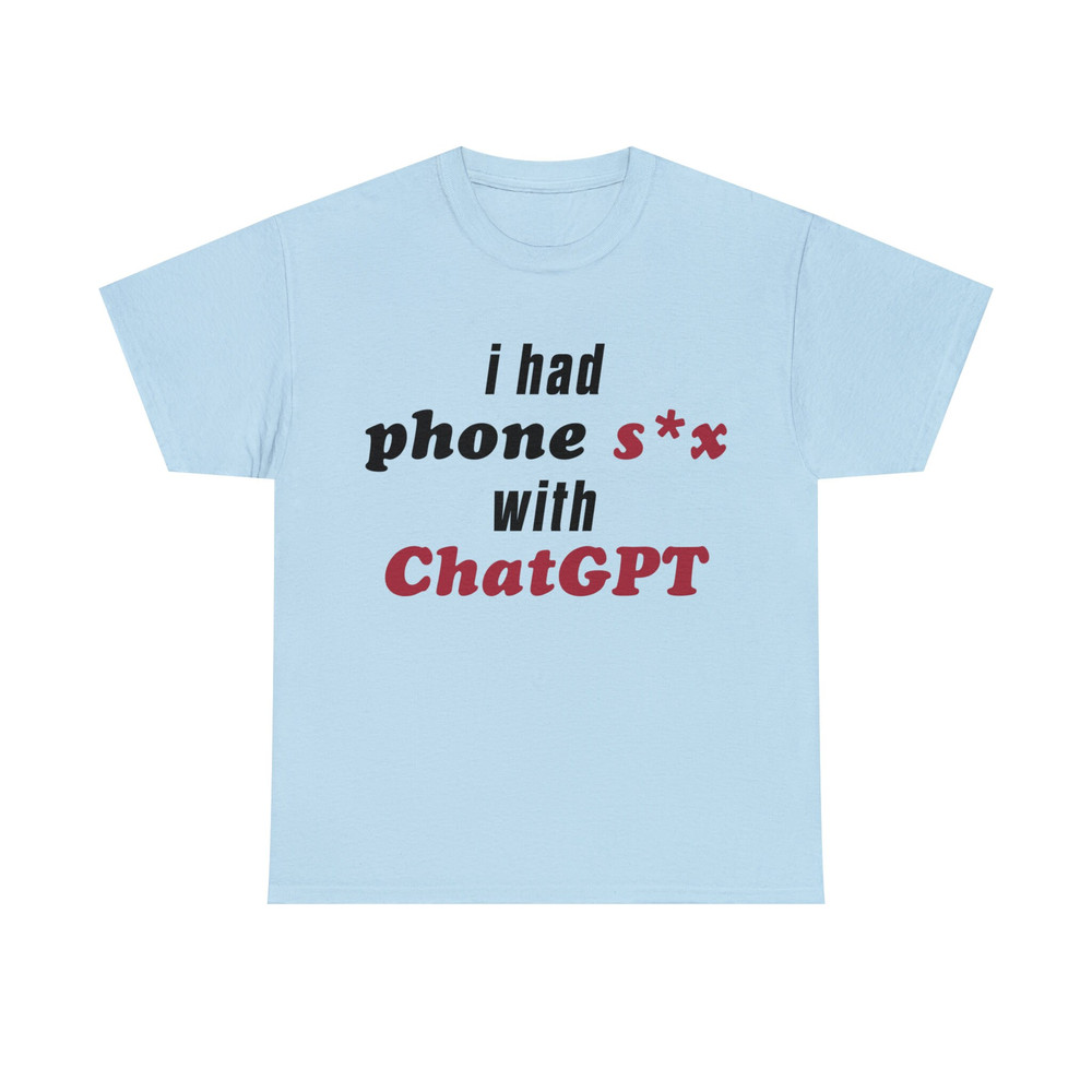 I Had Phone Sex With ChatGPT Shirt - 9.jpg