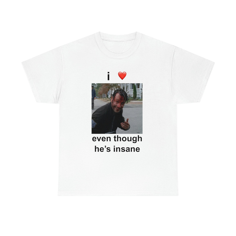 I Love Rick Grimes Even Though He's Insane T-shirt - 1.jpg