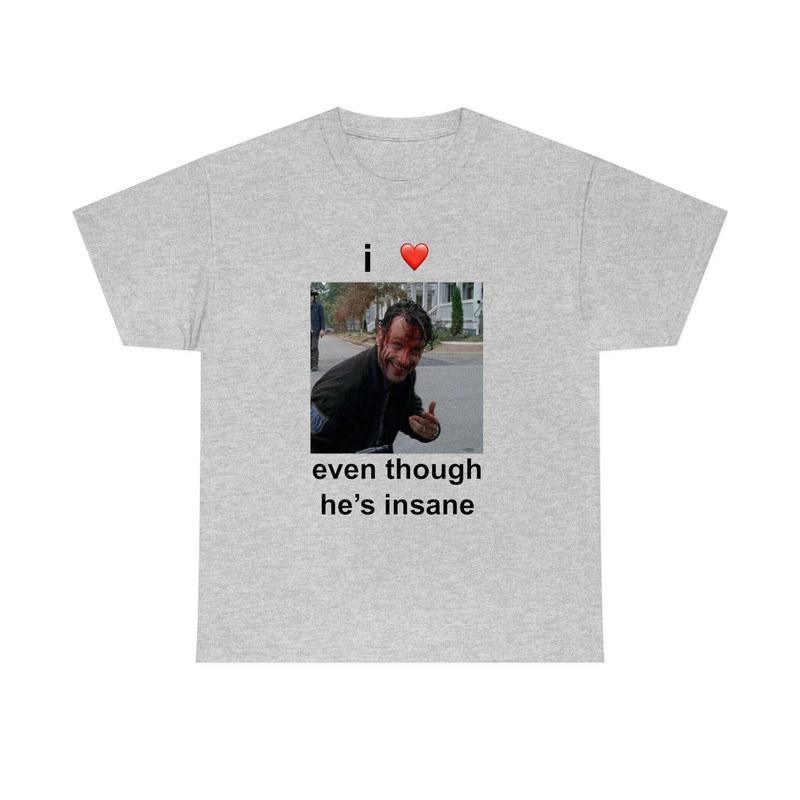 I Love Rick Grimes Even Though He's Insane T-shirt - 10.jpg