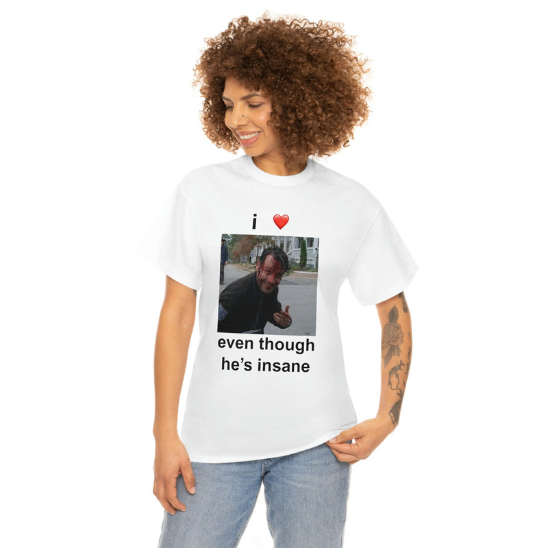 I Love Rick Grimes Even Though He's Insane T-shirt - 3.jpg