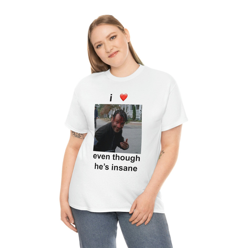 I Love Rick Grimes Even Though He's Insane T-shirt - 4.jpg