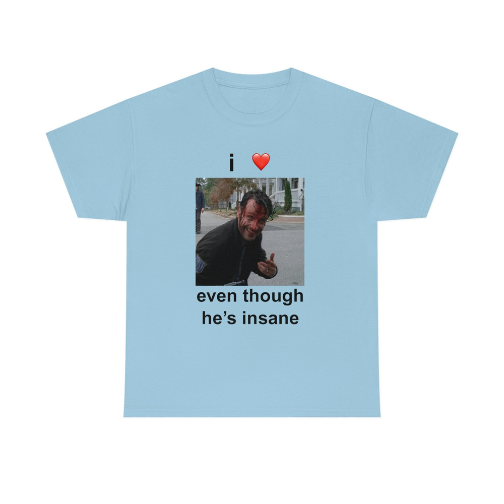 I Love Rick Grimes Even Though He's Insane T-shirt - 8.jpg