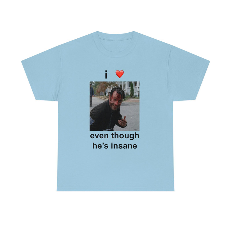 I Love Rick Grimes Even Though He's Insane T-shirt - 8.jpg