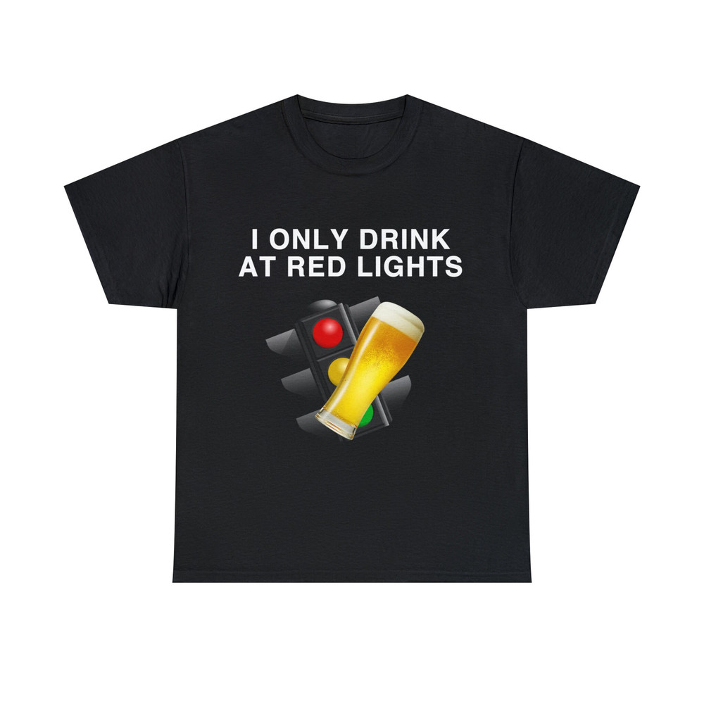 I Only Drink A Red Lights Shirt - 1.jpg