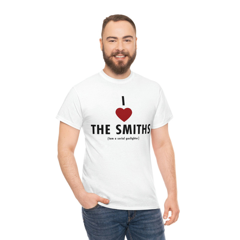 I love the smiths Iam a serial gaslighter Tee, funny meme gifts - 5.jpg