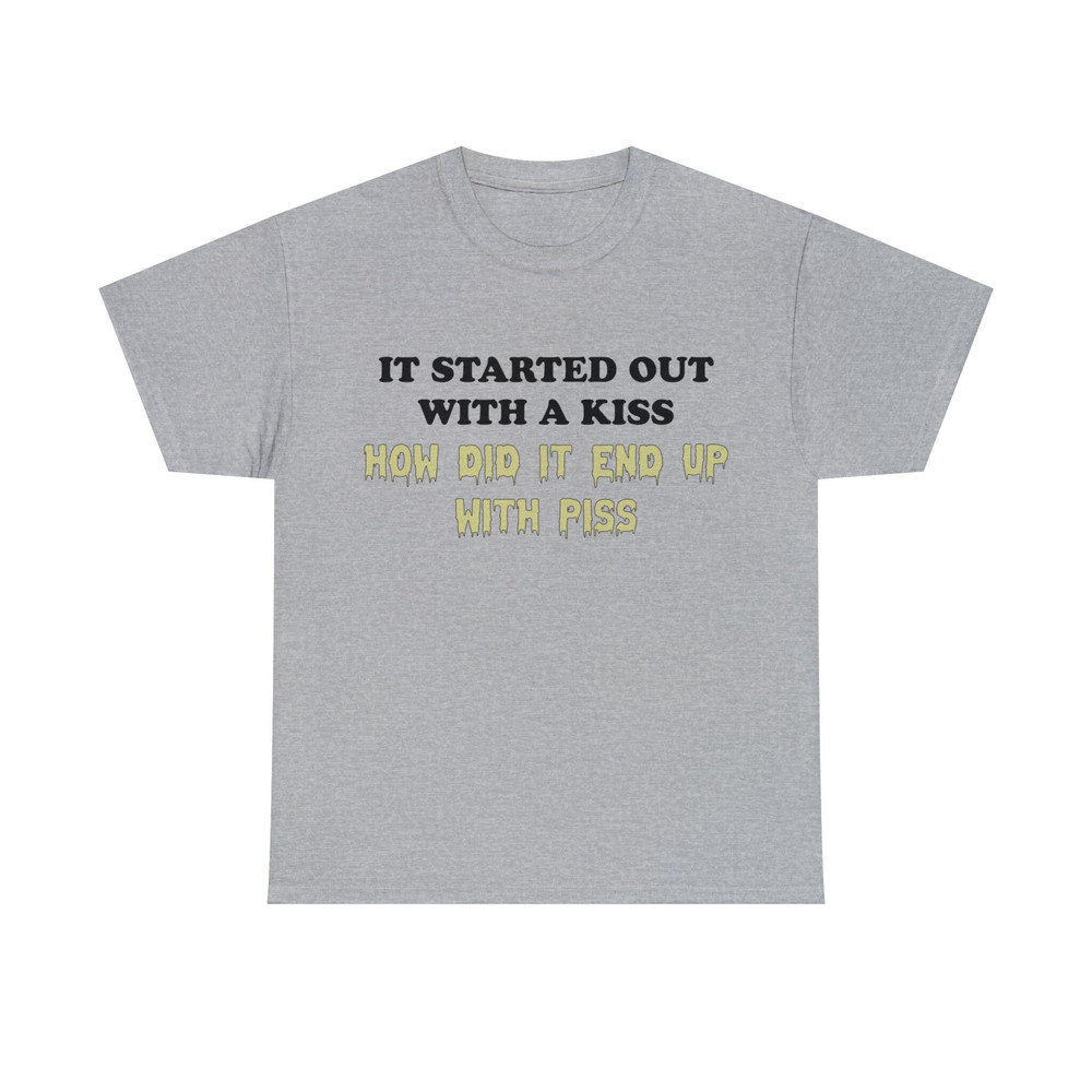 I Started Out With A Kiss How Did It End Up With Piss Shirt - 10.jpg