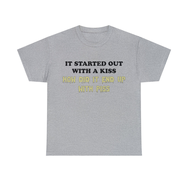 I Started Out With A Kiss How Did It End Up With Piss Shirt - 10.jpg