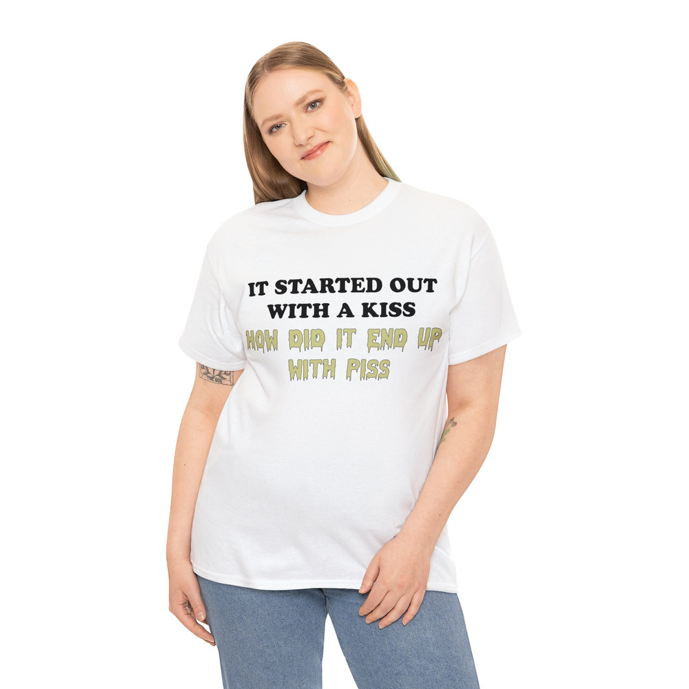 I Started Out With A Kiss How Did It End Up With Piss Shirt - 4.jpg