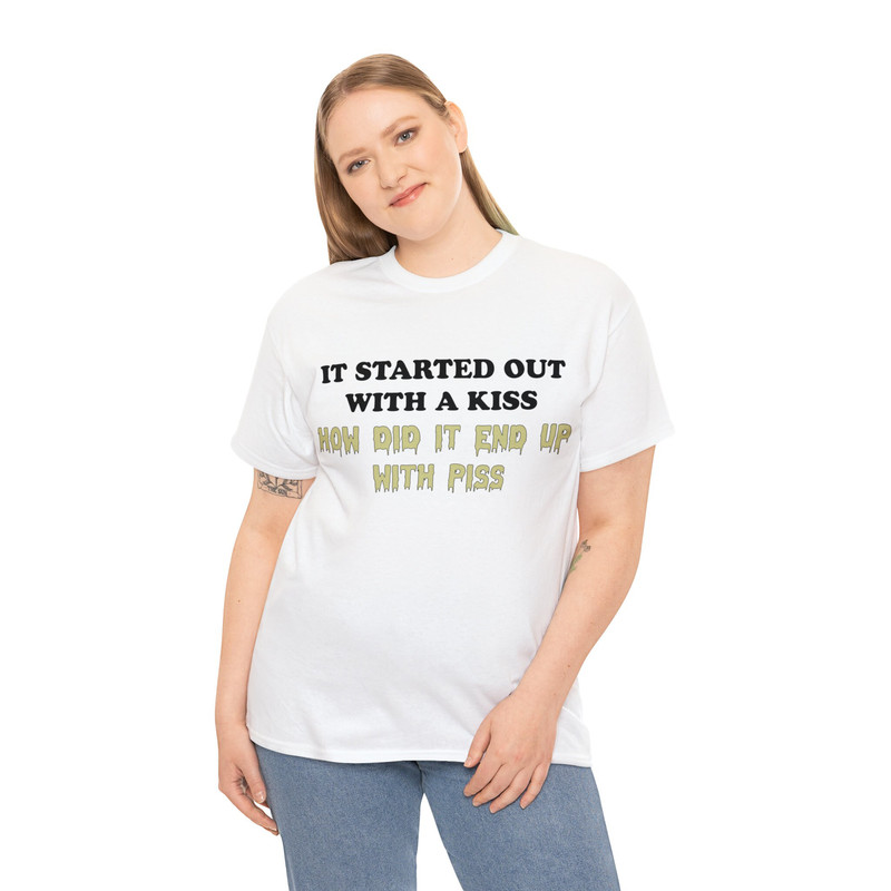 I Started Out With A Kiss How Did It End Up With Piss Shirt - 4.jpg