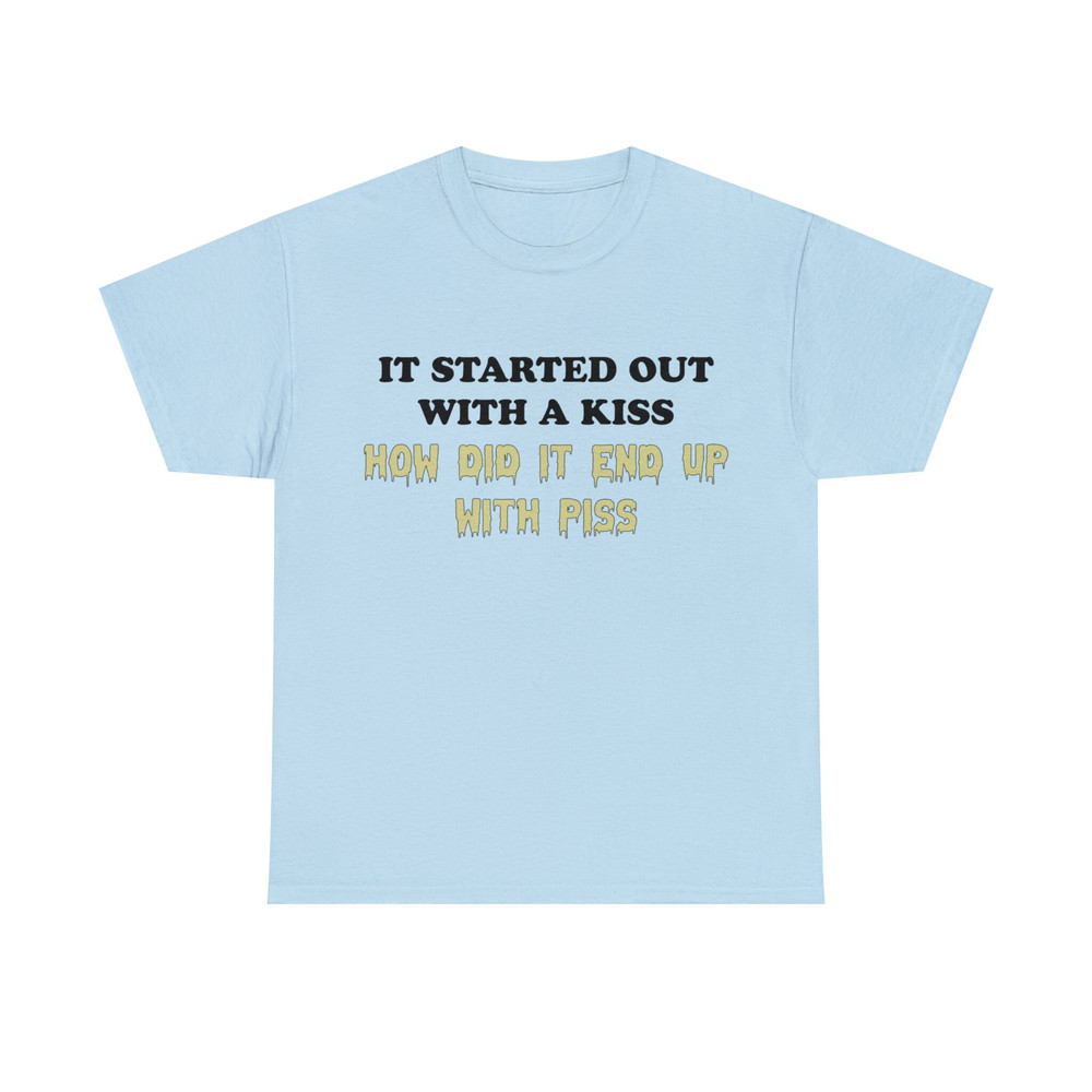 I Started Out With A Kiss How Did It End Up With Piss Shirt - 9.jpg