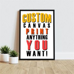 Custom Canvas, Framed Custom Canvas Print, Custom Print, Wrapped Custom Canvas, Custom Photo Canvas, Custom Art Canvas,