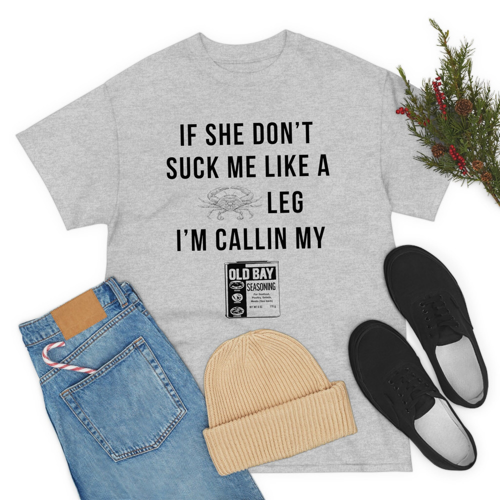 If she don't suck me like a leg I'm callin my old bay seasoning FRONT print shirt monster - 10.jpg
