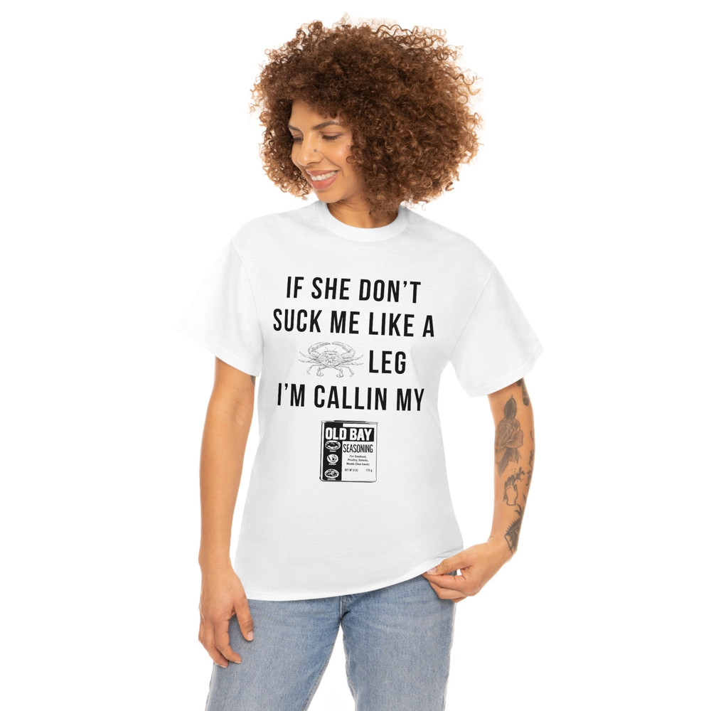 If she don't suck me like a leg I'm callin my old bay seasoning FRONT print shirt monster - 4.jpg