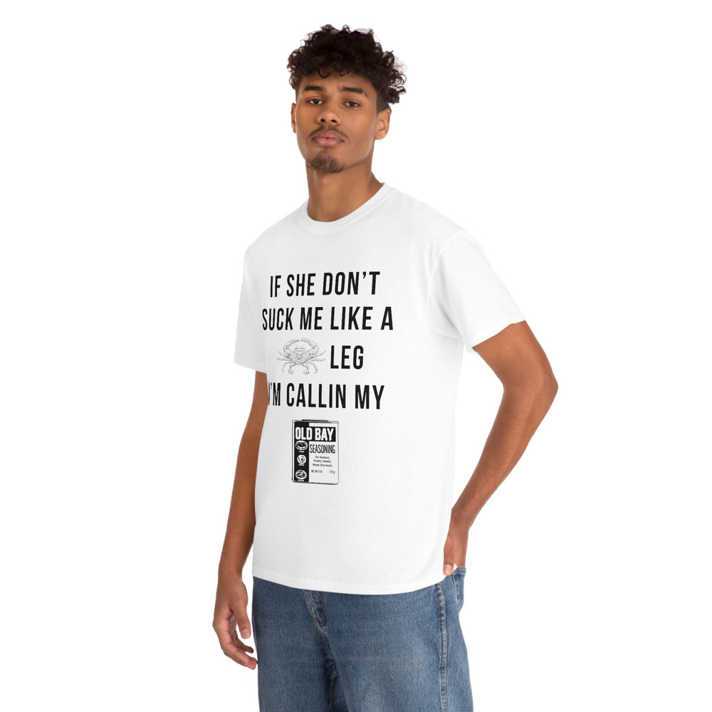 If she don't suck me like a leg I'm callin my old bay seasoning FRONT print shirt monster - 7.jpg