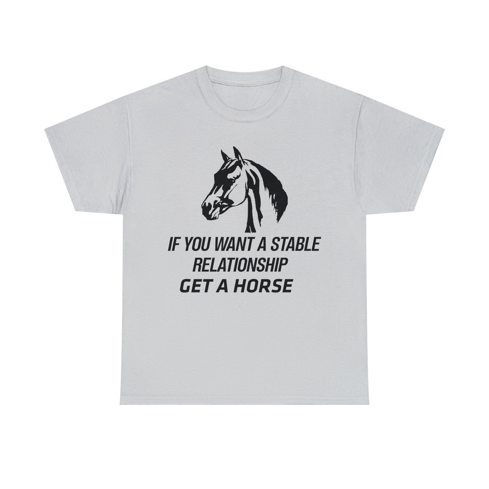 If You Want A Stable Relationship Get A Horse Shirt - 8.jpg