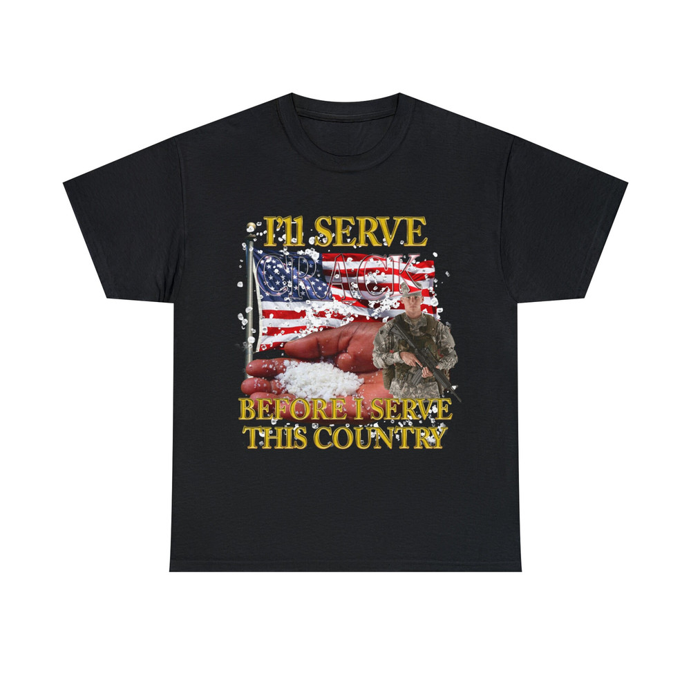 I'll Serve Crack Before I Serve This Country Shirt - 1.jpg