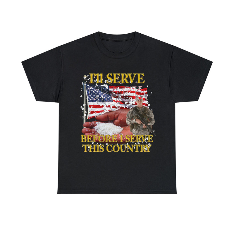I'll Serve Crack Before I Serve This Country Shirt - 1.jpg