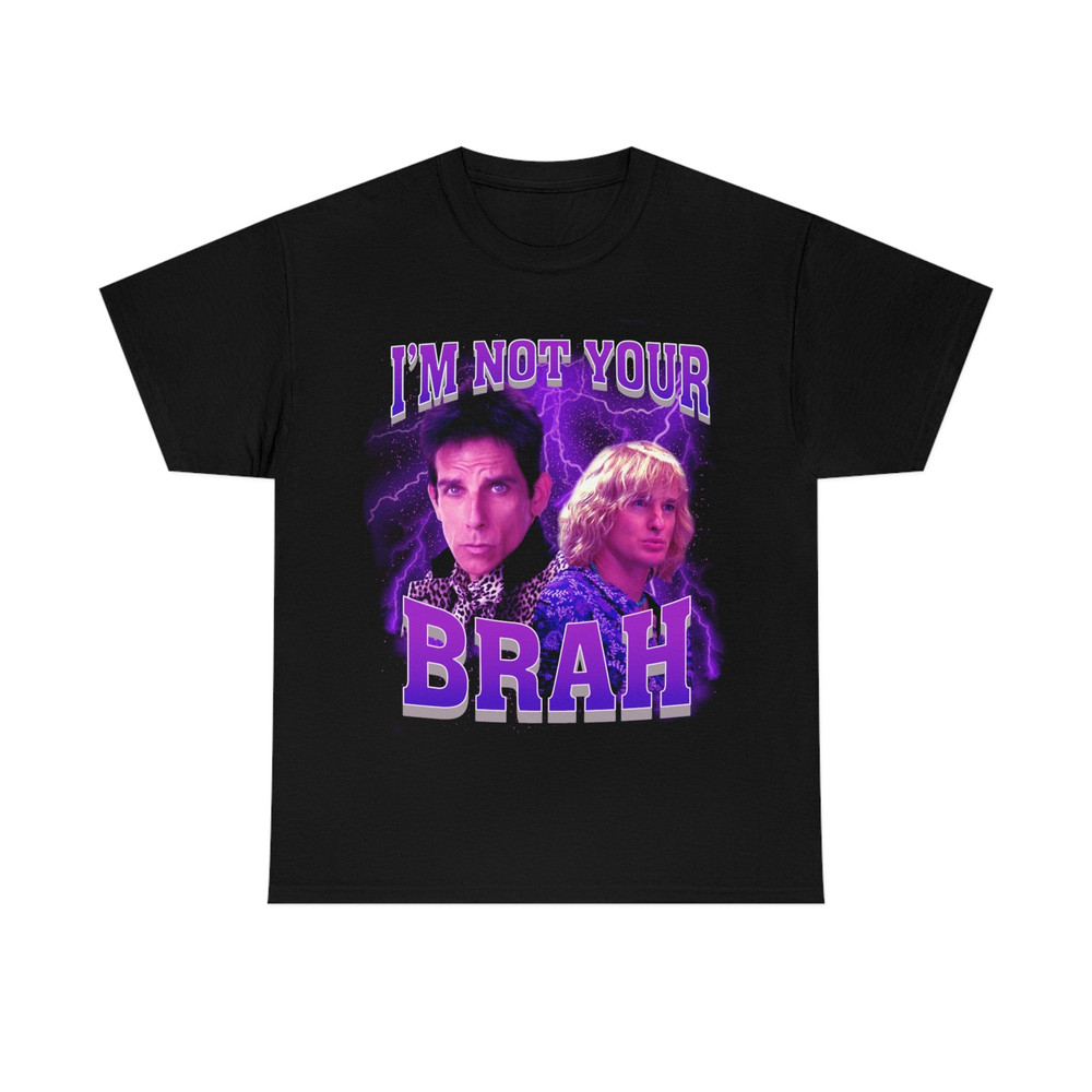 I'm Not Your Brah funny meme Zoolander T-Shirt - 1.jpg
