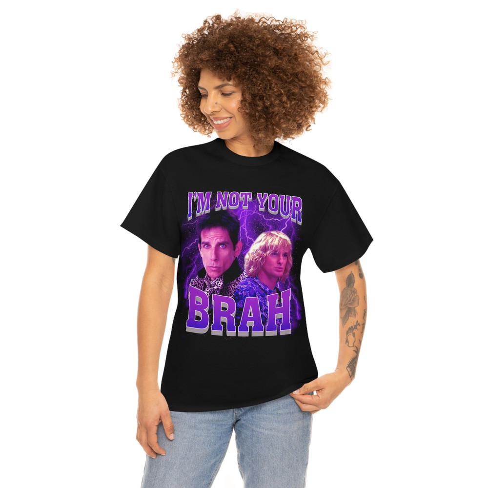 I'm Not Your Brah funny meme Zoolander T-Shirt - 3.jpg
