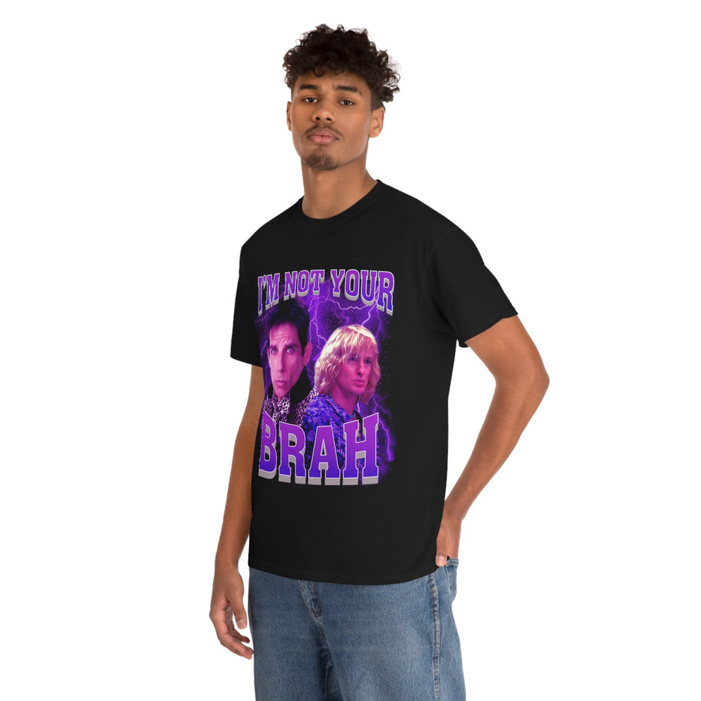 I'm Not Your Brah funny meme Zoolander T-Shirt - 6.jpg