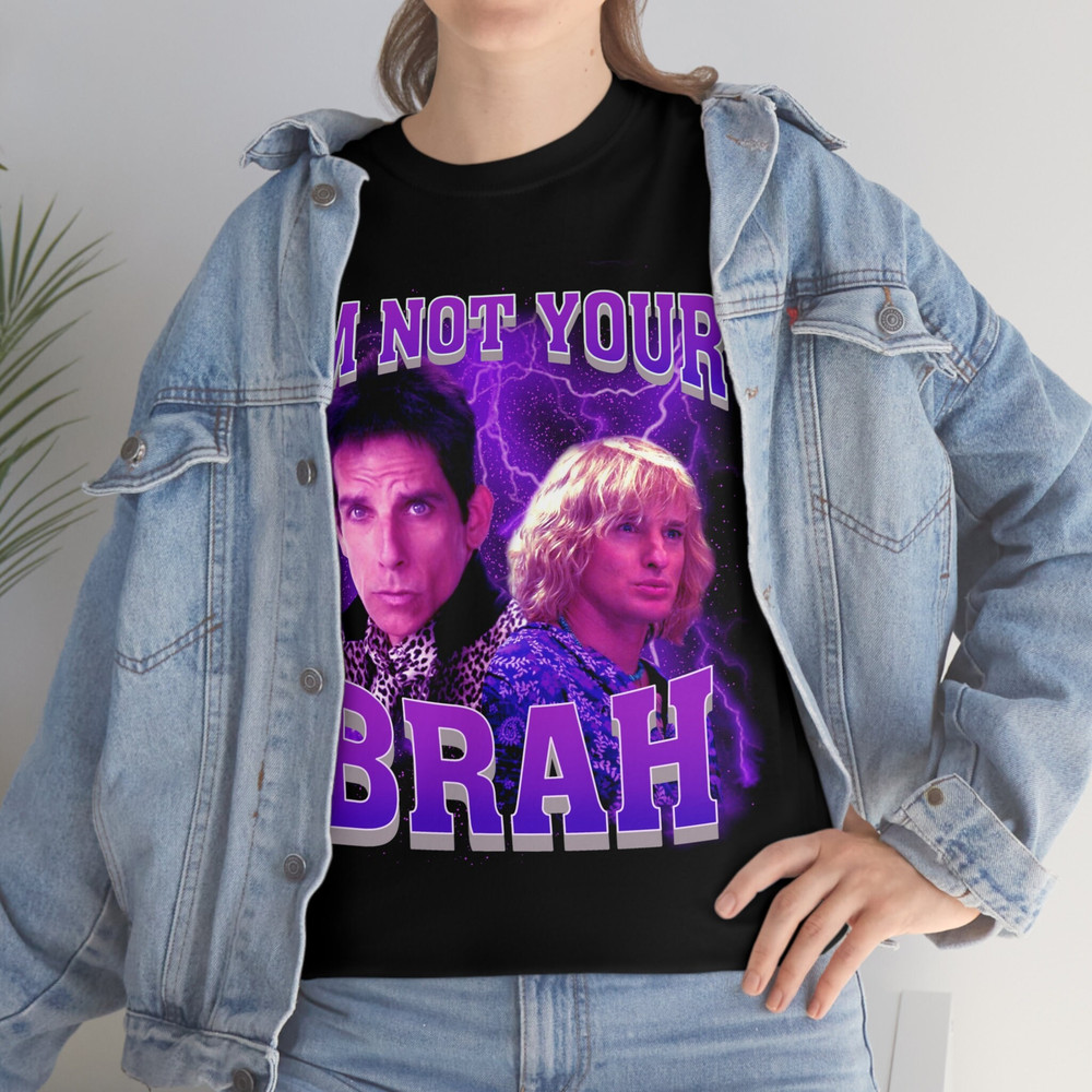 I'm Not Your Brah funny meme Zoolander T-Shirt - 7.jpg