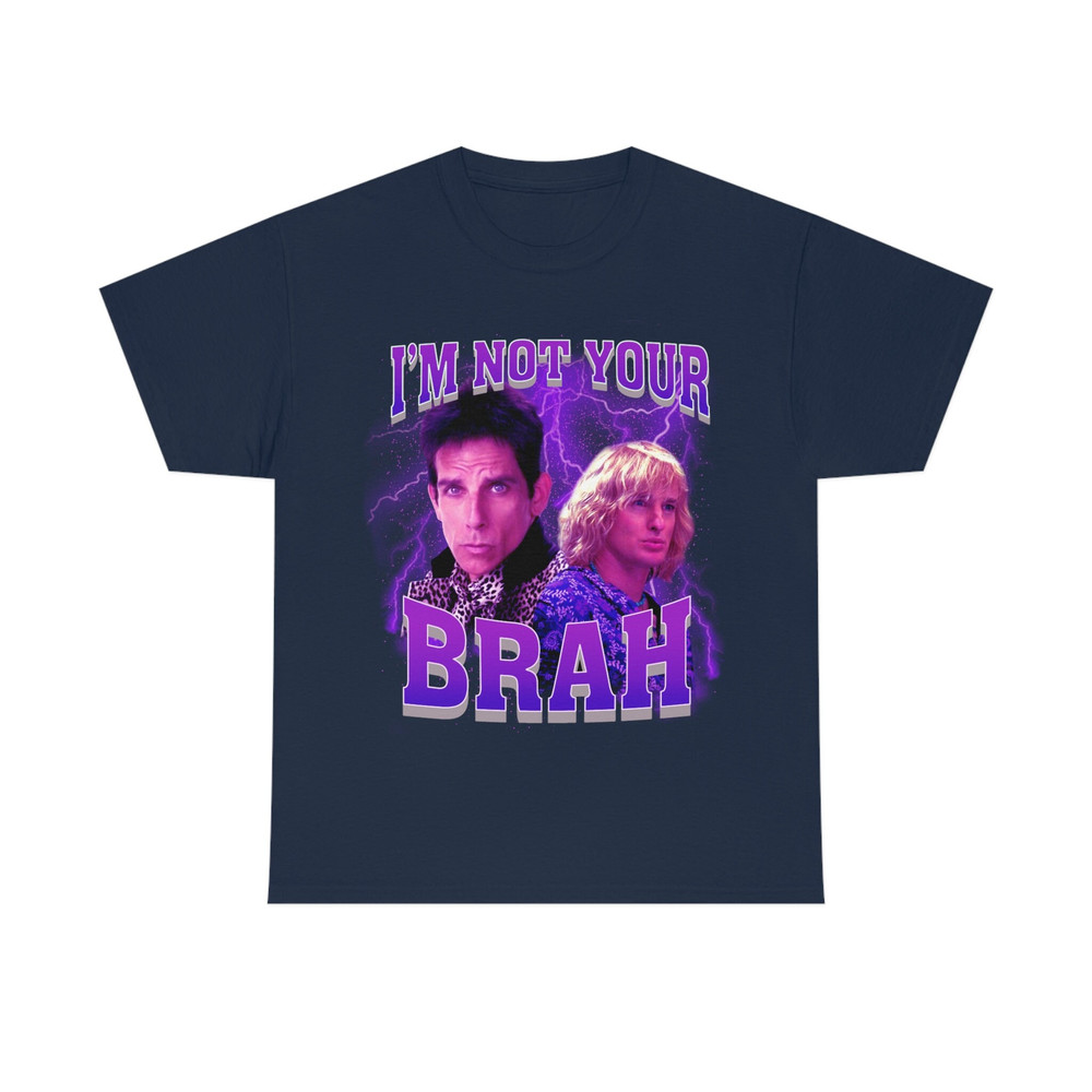 I'm Not Your Brah funny meme Zoolander T-Shirt - 9.jpg