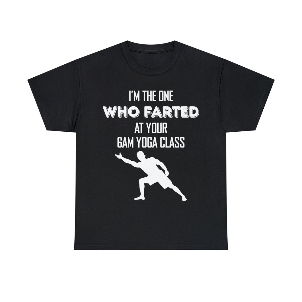 I'm The One Who Farted At Your Gam Yoga Class Shirt - 1.jpg