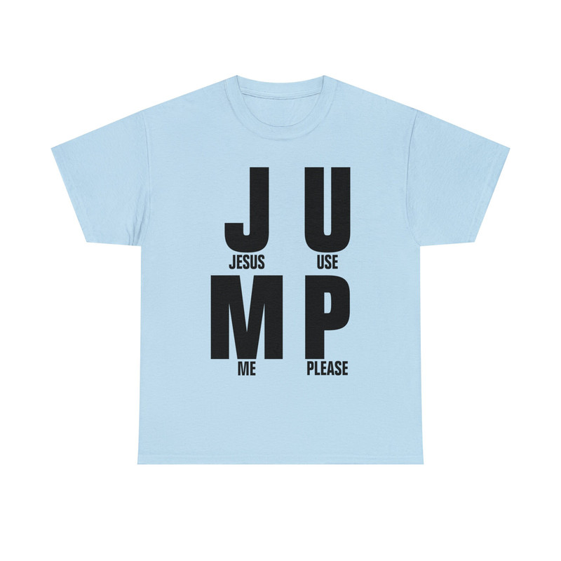 JUMP- Jesus Use Me Please Shirt - 9.jpg