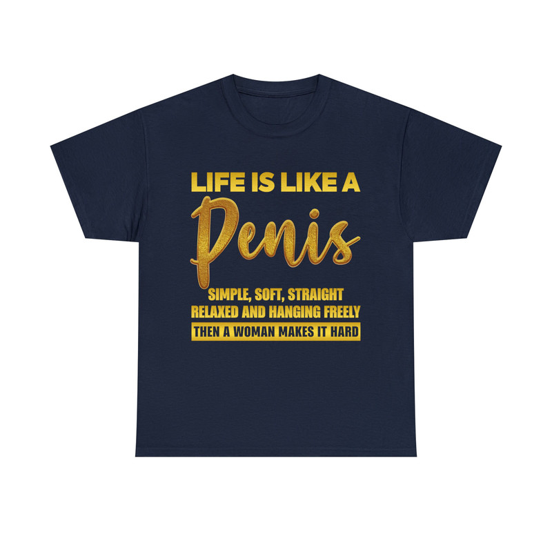 Life Is Like A Penis Simple Soft Straight Relaxed And Hanging Freely Then A Woman Makes It Hard Shirt - 9.jpg