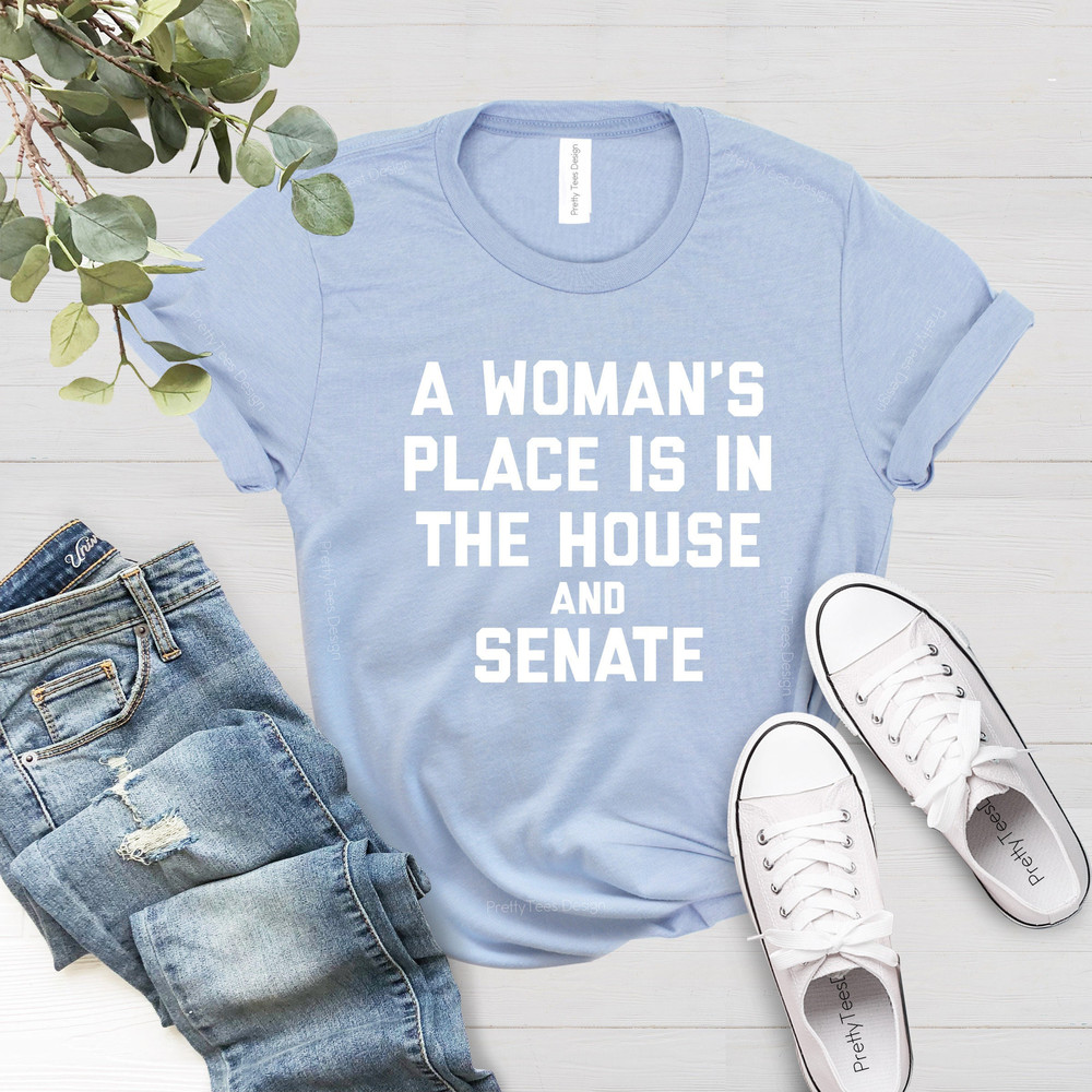 A Woman's Place Is In The House And Senate T-Shirt, Feminism Shirt, Equal Rights Shirt, Liberal Woman Tee,Activist Shirt,Political Woman Tee - 3.jpg