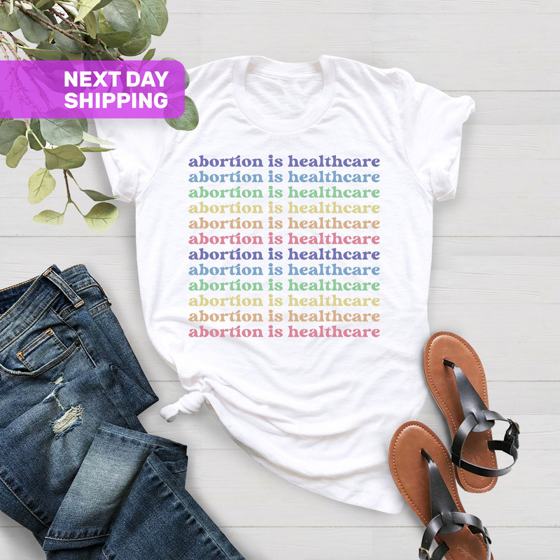 Abortion Is Healthcare Shirt, Protect Roe, Feminist Shirt, Abortion Rights, Womens Reproductive Rights, Abortion Activist, Pro Choice Shirt - 4.jpg