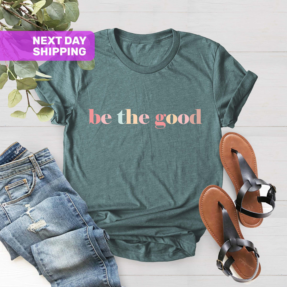 Be The Good Shirt, Be A Good Human Shirt, Be A Good Human Gift, Be Kind Shirt, Be Kind Gift, Inspiration Shirt, Positive Kindness Shirt - 4.jpg