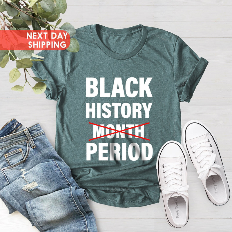 Black History Month Period Shirt, Black Lives Shirt, Equal Rights Shirt, Black Every Month Shirt, Human Rights Shirt, Black History Tee - 3.jpg