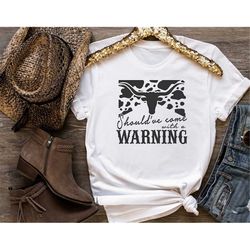 should've come with a warning shirt, western rodeo shirt, southwestern shirt, wild west shirt, cowgirl shirt, rodeo shir
